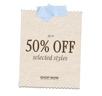UP TO 50% OFF SELECTED STYLES