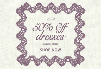 UP TO 50% OFF DRESSES