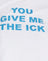 White You Give Me The Ick
